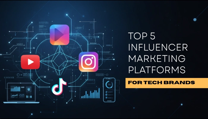 Top 5 Influencer Marketing Platforms For Tech Brands